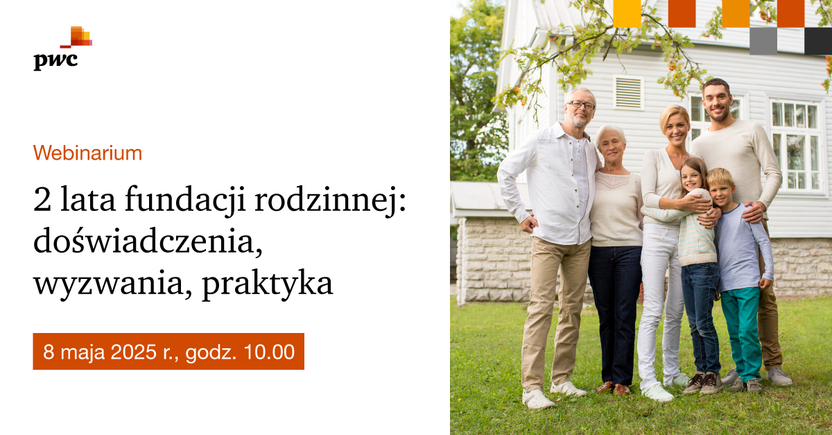Webinar PwC Polska: 2 lata fundacji rodzinnej: doświadczenia, wyzwania, praktyka